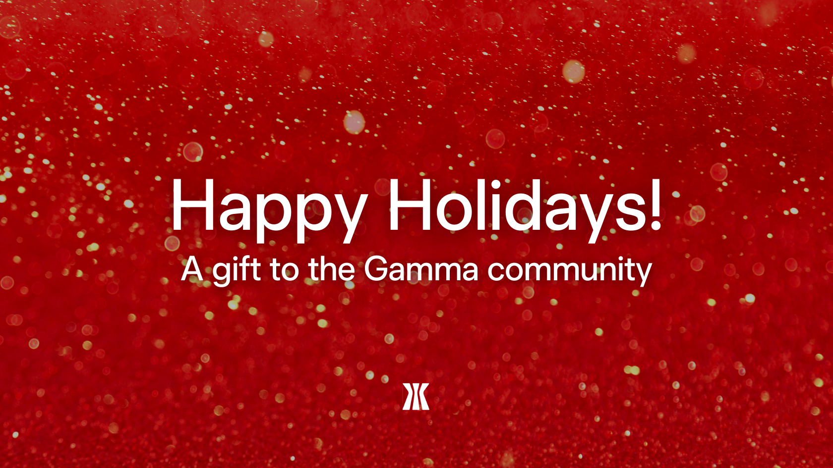 Happy Holidays! A gift to the Gamma community